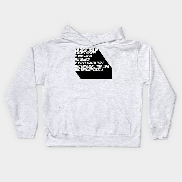 the surest way to corrupt a youth is to instruct him to hold in higher esteem those who think alike than those who think differently Kids Hoodie by GMAT